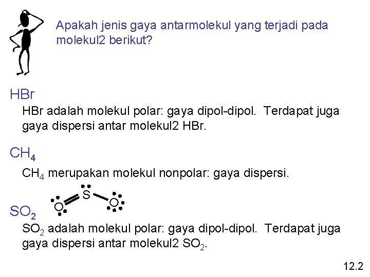 Apakah jenis gaya antarmolekul yang terjadi pada molekul 2 berikut? HBr adalah molekul polar: