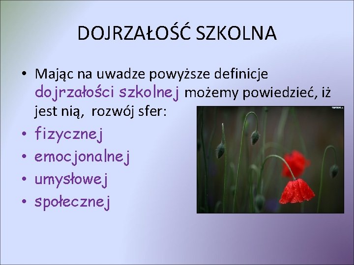 DOJRZAŁOŚĆ SZKOLNA • Mając na uwadze powyższe definicje dojrzałości szkolnej możemy powiedzieć, iż jest