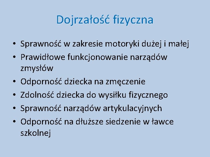 Dojrzałość fizyczna • Sprawność w zakresie motoryki dużej i małej • Prawidłowe funkcjonowanie narządów