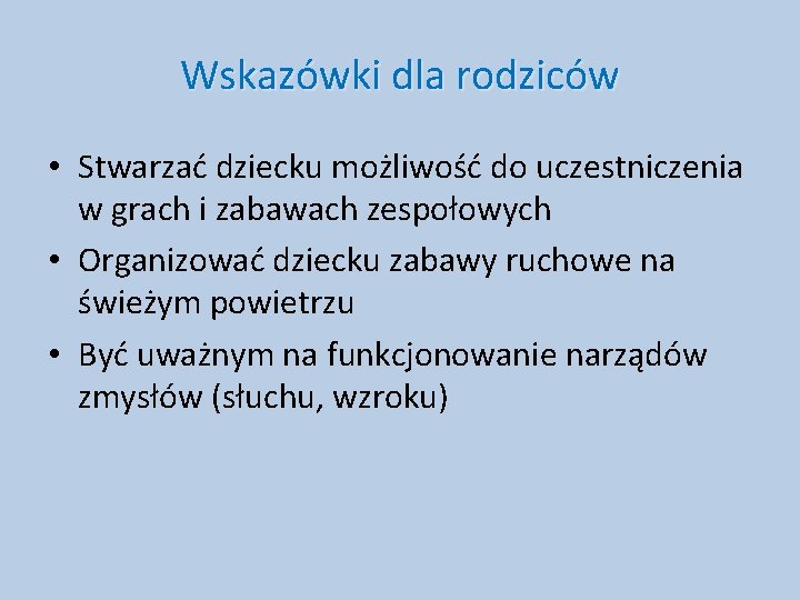 Wskazówki dla rodziców • Stwarzać dziecku możliwość do uczestniczenia w grach i zabawach zespołowych