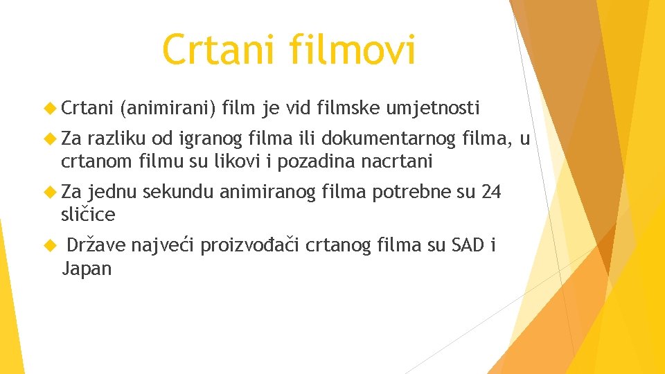 Crtani filmovi Crtani (animirani) film je vid filmske umjetnosti Za razliku od igranog filma