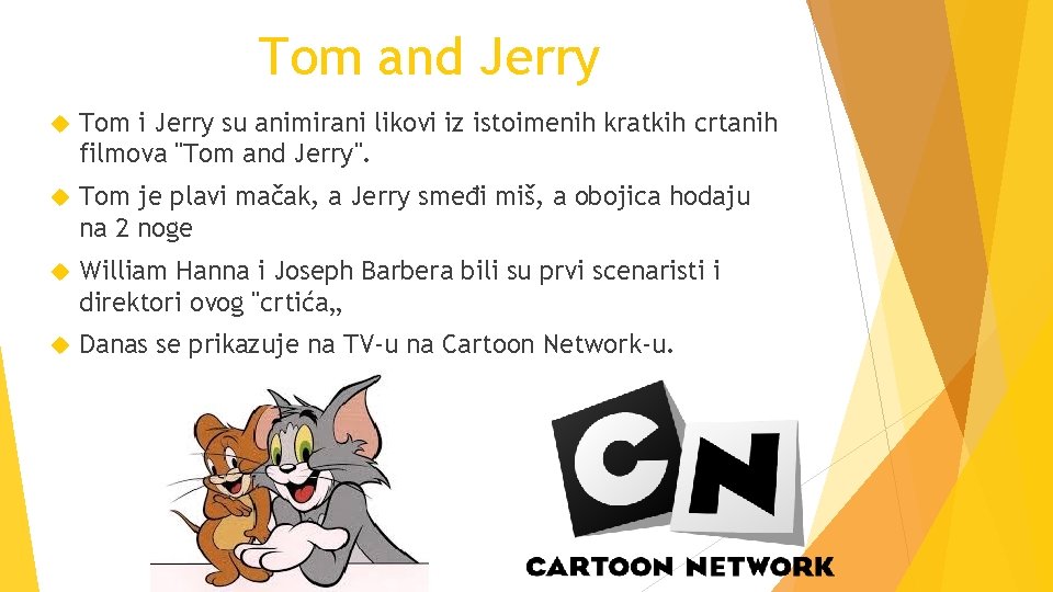 Tom and Jerry Tom i Jerry su animirani likovi iz istoimenih kratkih crtanih filmova