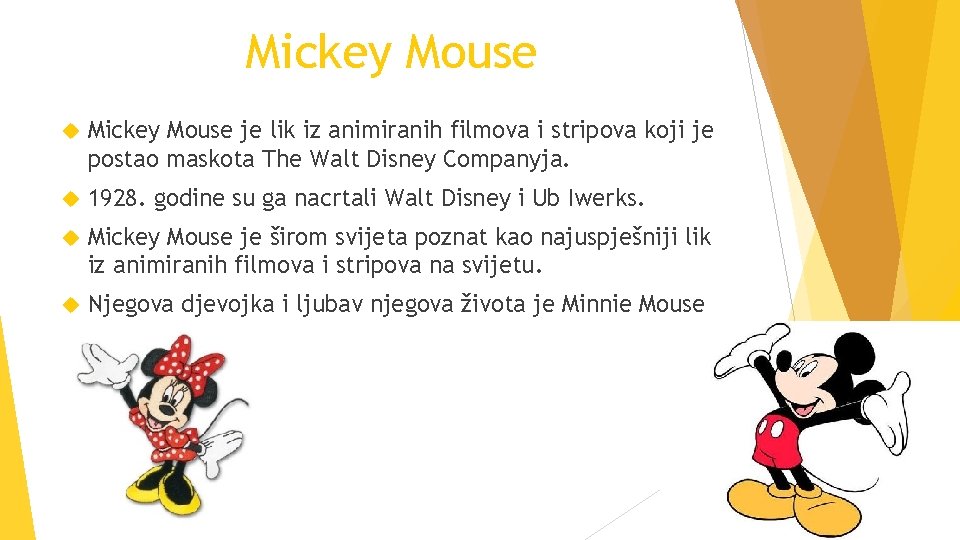 Mickey Mouse je lik iz animiranih filmova i stripova koji je postao maskota The