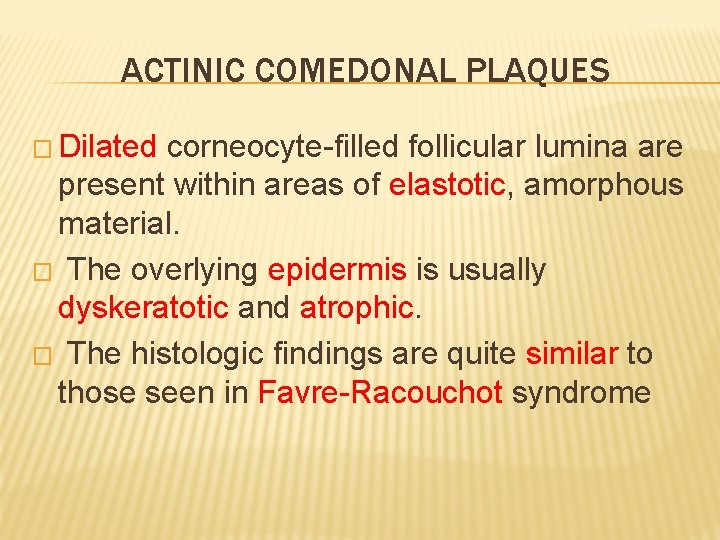 ACTINIC COMEDONAL PLAQUES � Dilated corneocyte-filled follicular lumina are present within areas of elastotic,