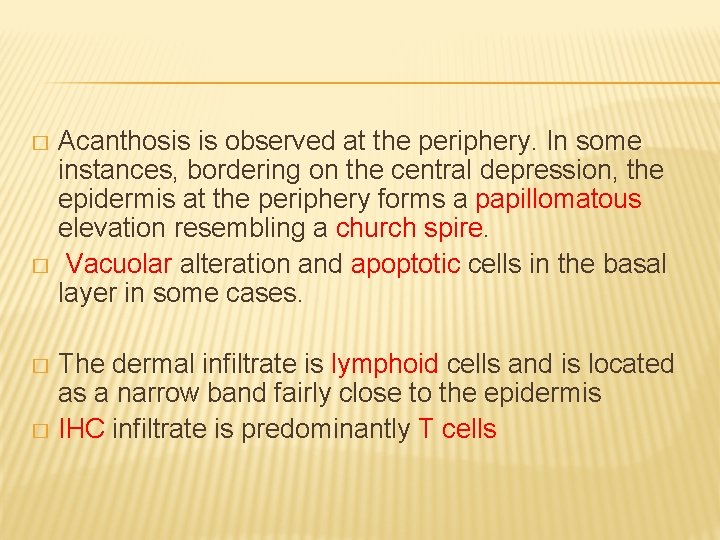 Acanthosis is observed at the periphery. In some instances, bordering on the central depression,