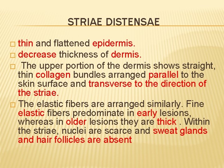 STRIAE DISTENSAE � thin and flattened epidermis. � decrease thickness of dermis. � The