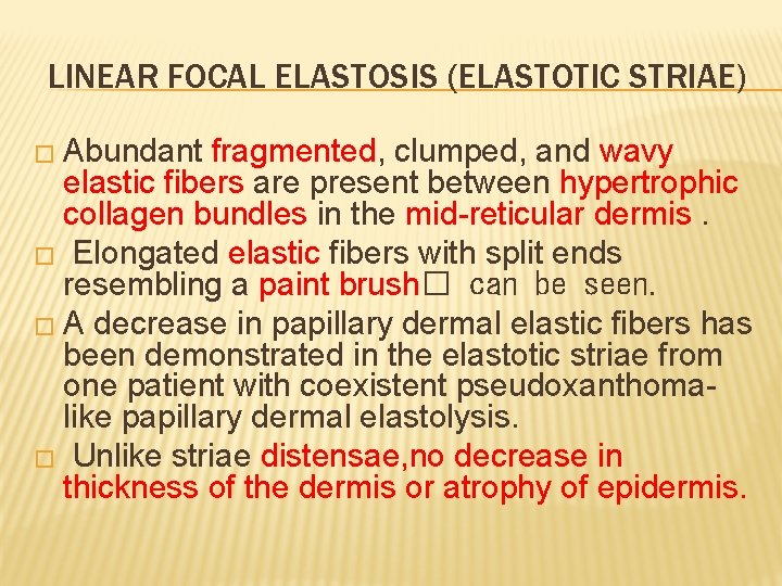 LINEAR FOCAL ELASTOSIS (ELASTOTIC STRIAE) � Abundant fragmented, clumped, and wavy elastic fibers are