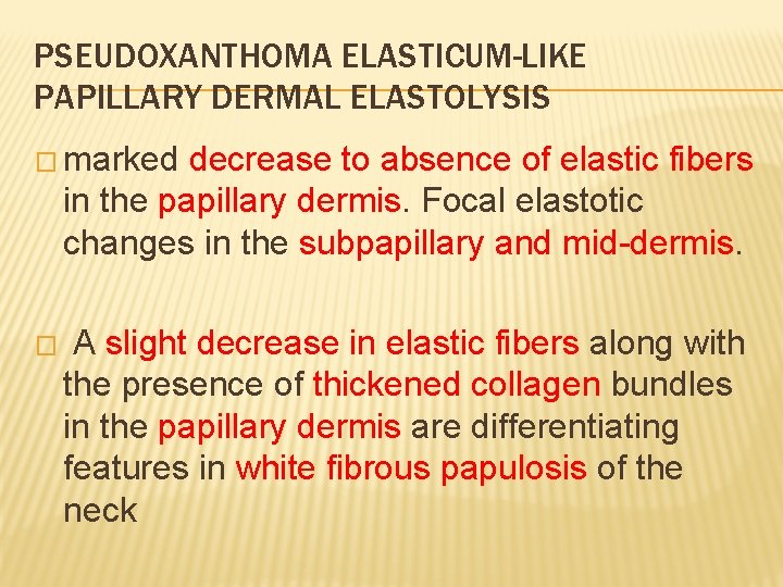 PSEUDOXANTHOMA ELASTICUM-LIKE PAPILLARY DERMAL ELASTOLYSIS � marked decrease to absence of elastic fibers in
