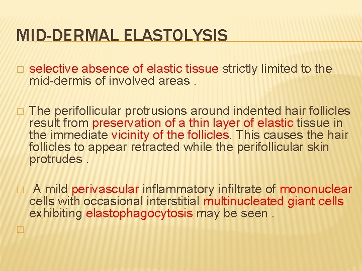 MID-DERMAL ELASTOLYSIS � selective absence of elastic tissue strictly limited to the mid-dermis of