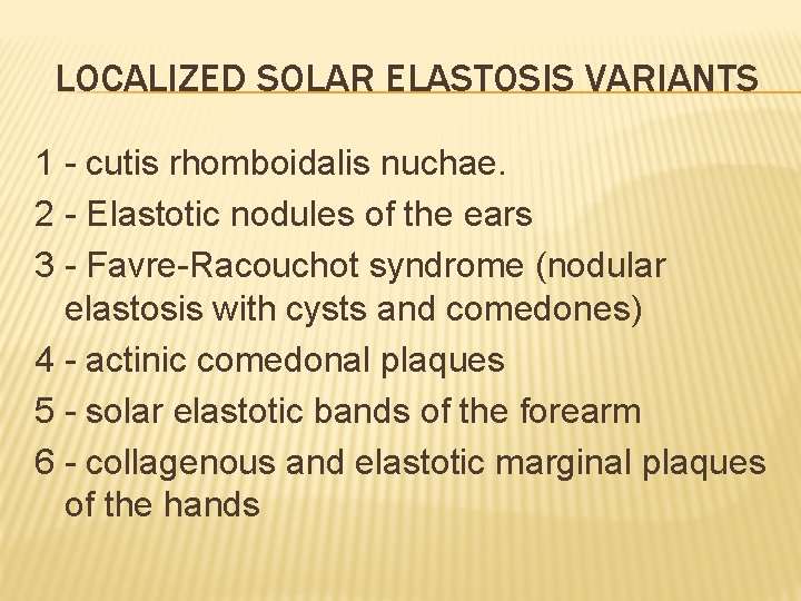 LOCALIZED SOLAR ELASTOSIS VARIANTS 1 - cutis rhomboidalis nuchae. 2 - Elastotic nodules of