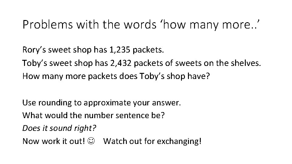 Problems with the words ‘how many more. . ’ Rory’s sweet shop has 1,
