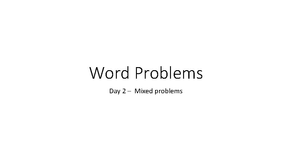 Word Problems Day 2 – Mixed problems 