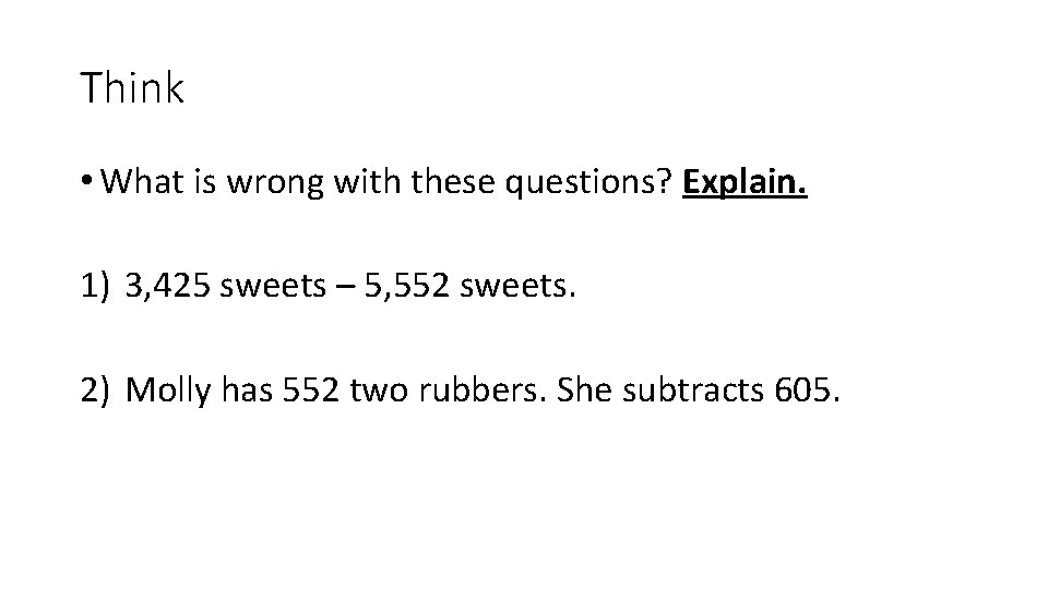 Think • What is wrong with these questions? Explain. 1) 3, 425 sweets –