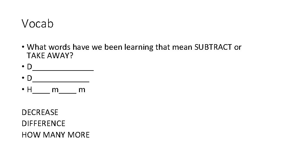 Vocab • What words have we been learning that mean SUBTRACT or TAKE AWAY?