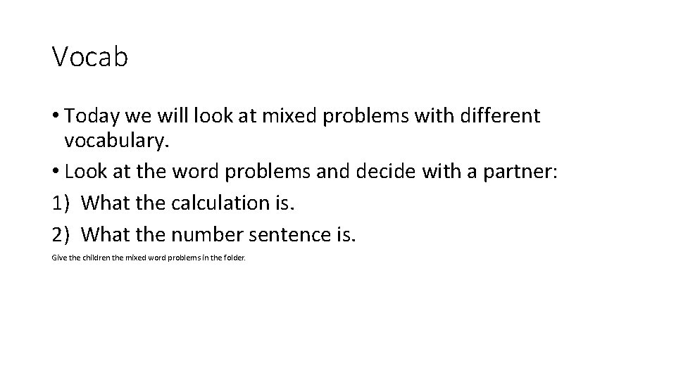 Vocab • Today we will look at mixed problems with different vocabulary. • Look