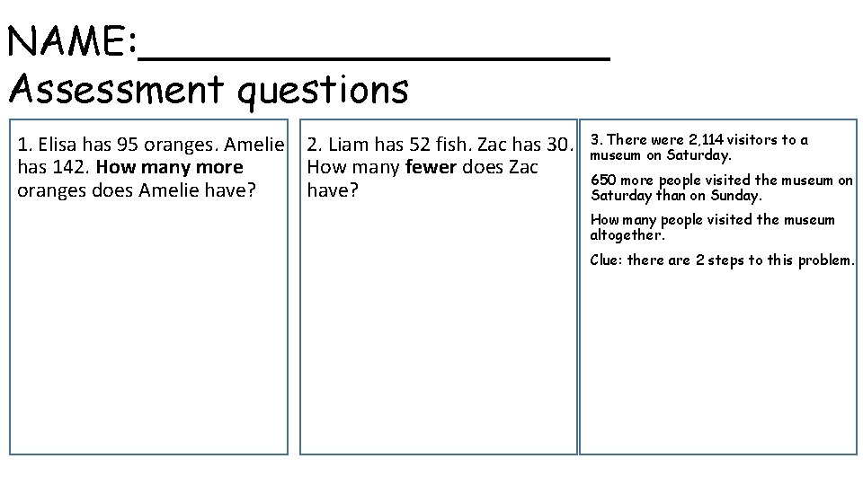 NAME: __________ Assessment questions 1. Elisa has 95 oranges. Amelie has 142. How many