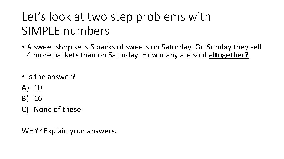 Let’s look at two step problems with SIMPLE numbers • A sweet shop sells
