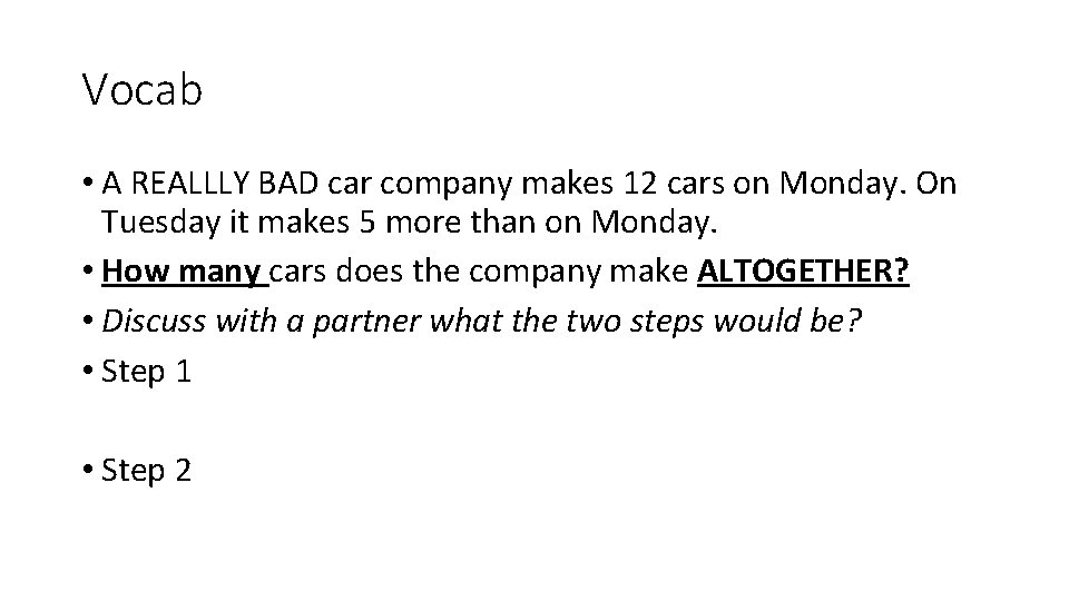 Vocab • A REALLLY BAD car company makes 12 cars on Monday. On Tuesday