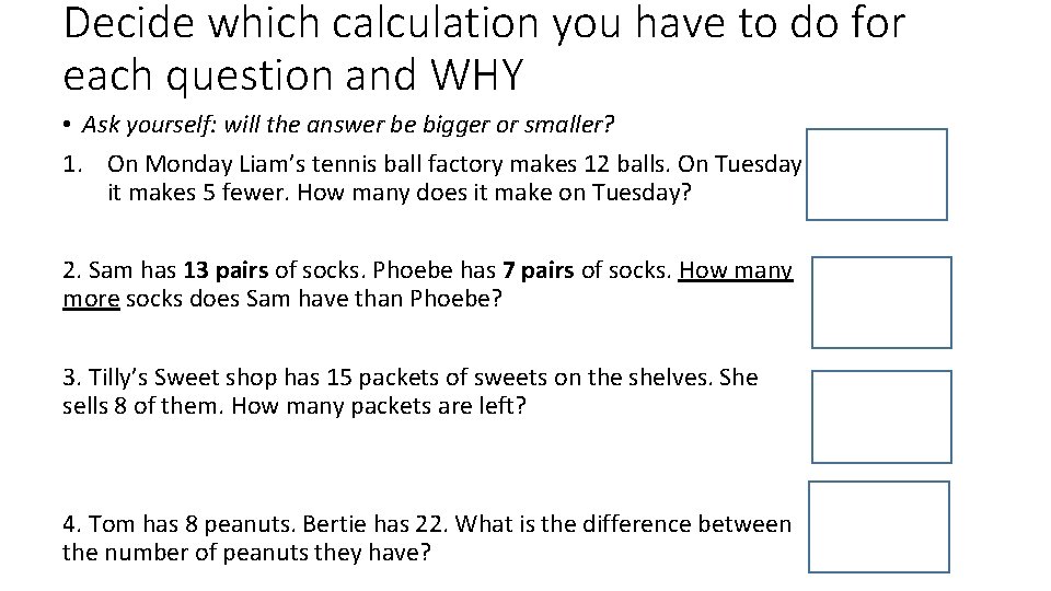 Decide which calculation you have to do for each question and WHY • Ask