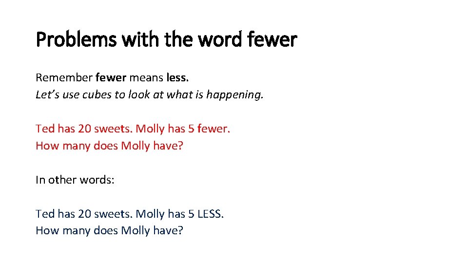 Problems with the word fewer Remember fewer means less. Let’s use cubes to look