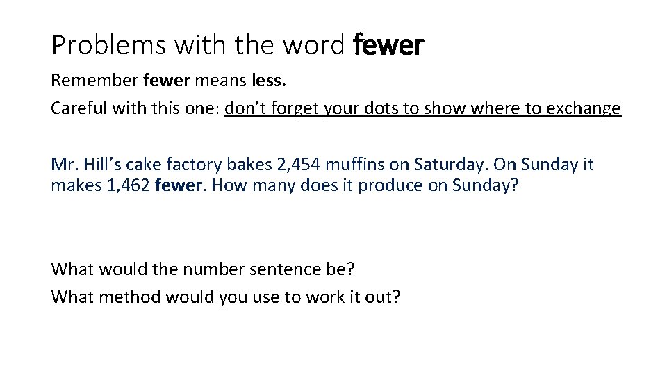 Problems with the word fewer Remember fewer means less. Careful with this one: don’t