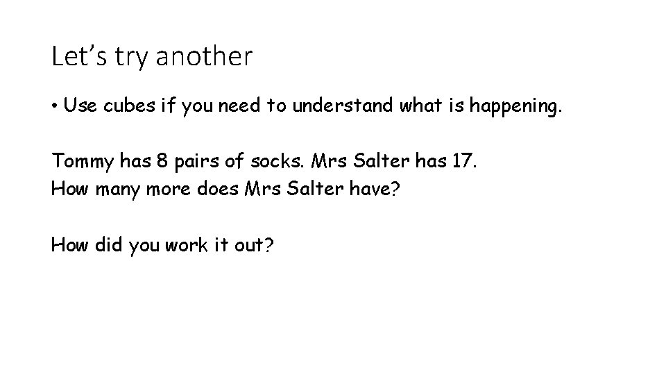 Let’s try another • Use cubes if you need to understand what is happening.