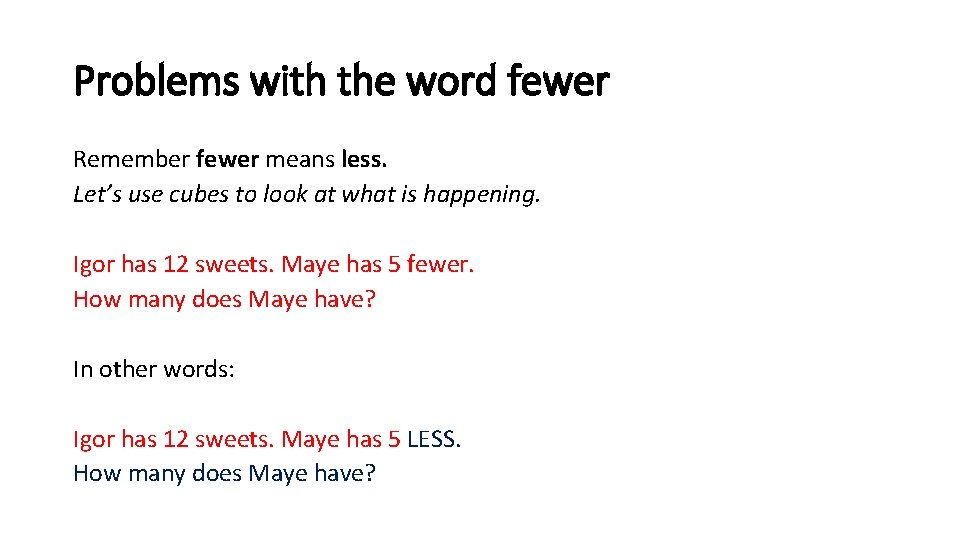 Problems with the word fewer Remember fewer means less. Let’s use cubes to look