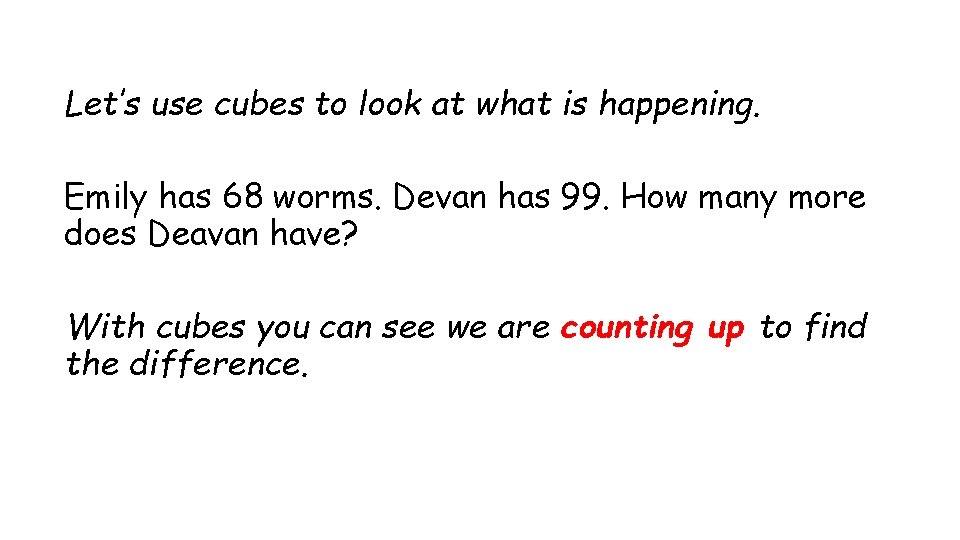 Let’s use cubes to look at what is happening. Emily has 68 worms. Devan