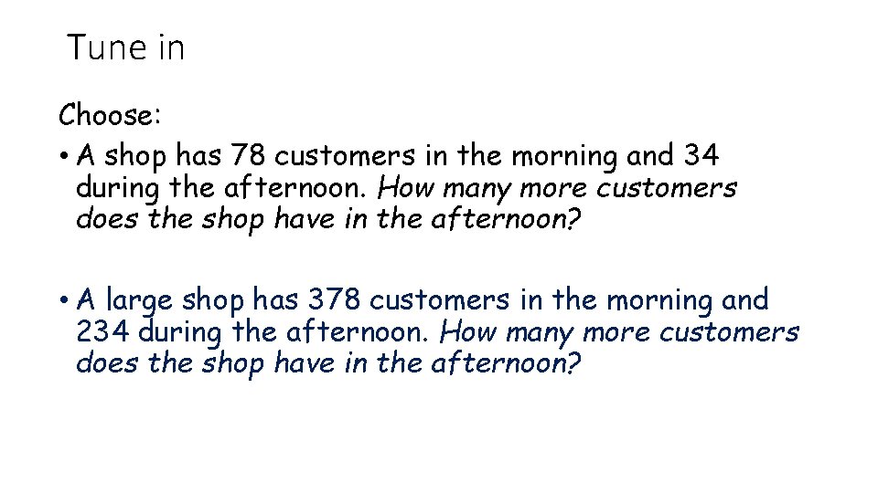 Tune in Choose: • A shop has 78 customers in the morning and 34