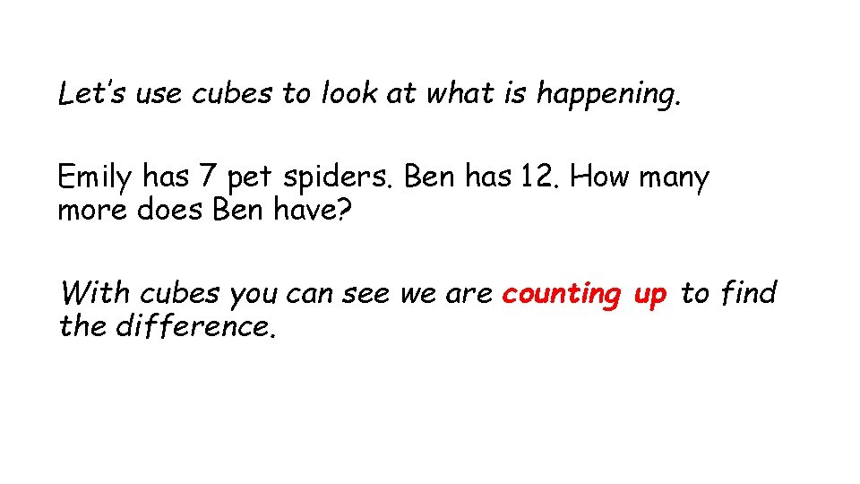 Let’s use cubes to look at what is happening. Emily has 7 pet spiders.