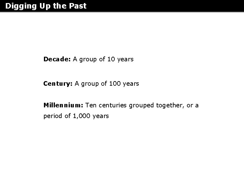 Digging Up the Past Decade: A group of 10 years Century: A group of