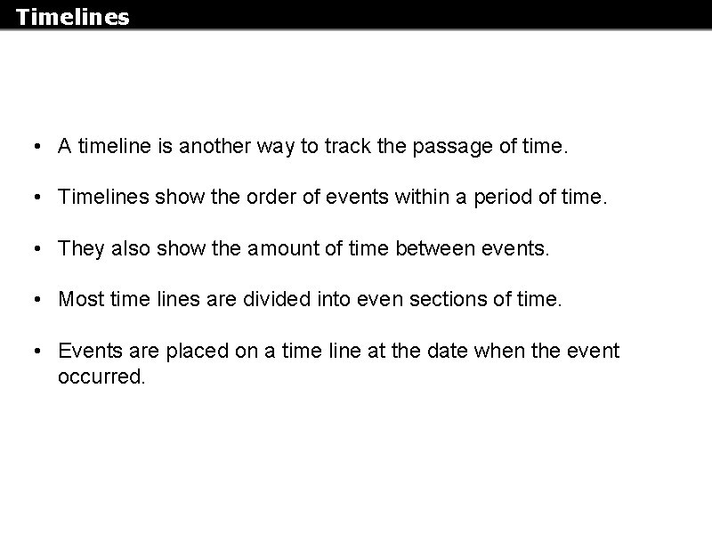 Timelines • A timeline is another way to track the passage of time. •