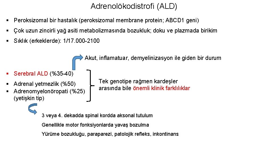 Adrenolökodistrofi (ALD) § Peroksizomal bir hastalık (peroksizomal membrane protein; ABCD 1 geni) § Çok