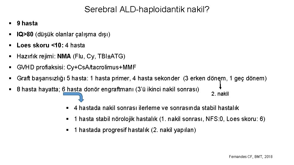 Serebral ALD-haploidantik nakil? § 9 hasta § IQ>80 (düşük olanlar çalışma dışı) § Loes