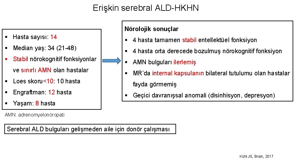 Erişkin serebral ALD-HKHN Nörolojik sonuçlar § Hasta sayısı: 14 § 4 hasta tamamen stabil