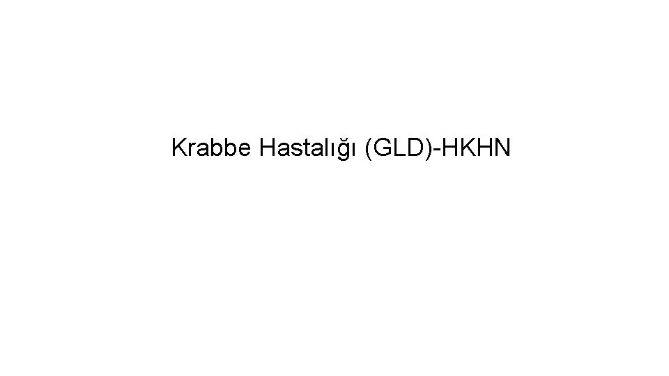 Krabbe Hastalığı (GLD)-HKHN 