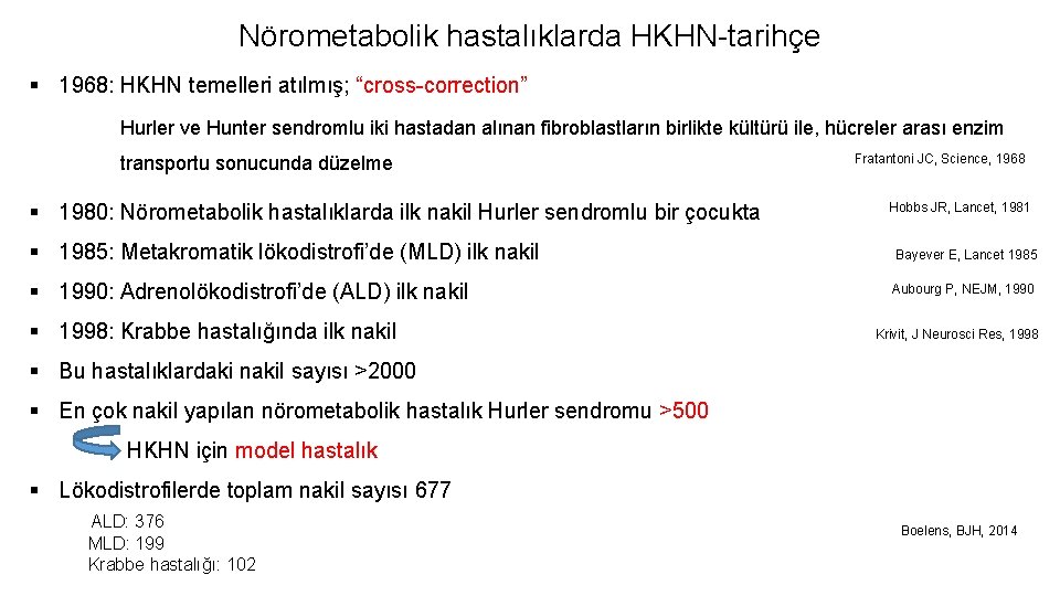 Nörometabolik hastalıklarda HKHN-tarihçe § 1968: HKHN temelleri atılmış; “cross-correction” Hurler ve Hunter sendromlu iki