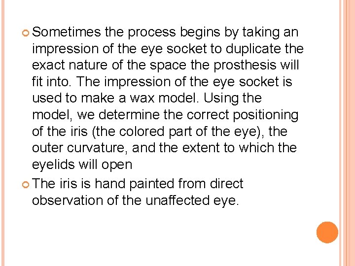  Sometimes the process begins by taking an impression of the eye socket to