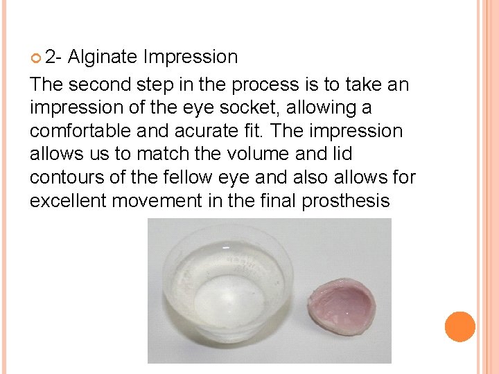  2 - Alginate Impression The second step in the process is to take