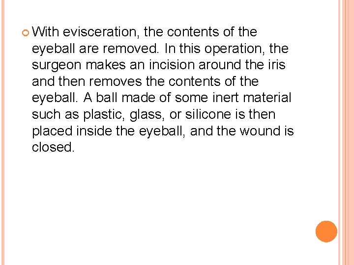  With evisceration, the contents of the eyeball are removed. In this operation, the