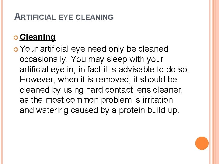 ARTIFICIAL EYE CLEANING Cleaning Your artificial eye need only be cleaned occasionally. You may