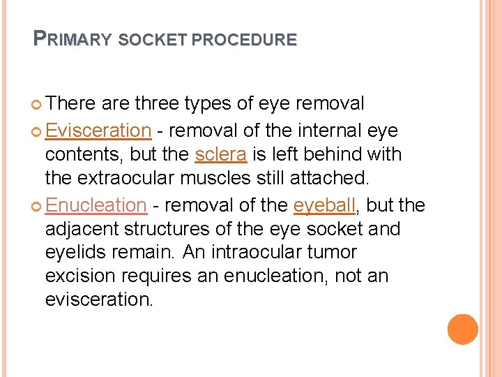 PRIMARY SOCKET PROCEDURE There are three types of eye removal Evisceration - removal of