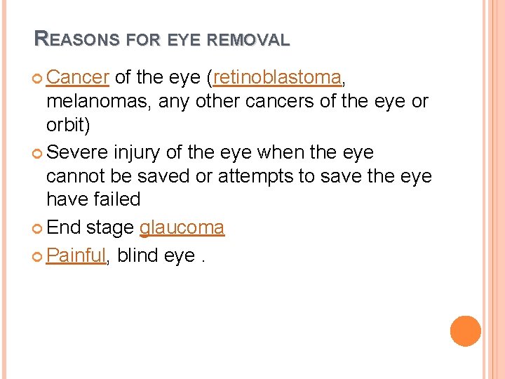 REASONS FOR EYE REMOVAL Cancer of the eye (retinoblastoma, melanomas, any other cancers of