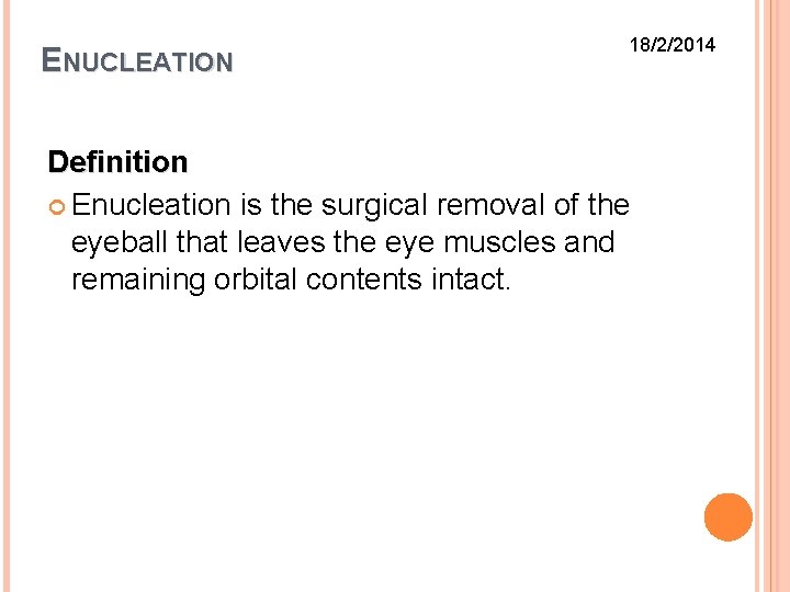 ENUCLEATION 18/2/2014 Definition Enucleation is the surgical removal of the eyeball that leaves the