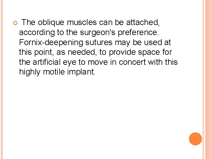  The oblique muscles can be attached, according to the surgeon's preference. Fornix-deepening sutures