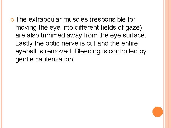  The extraocular muscles (responsible for moving the eye into different fields of gaze)