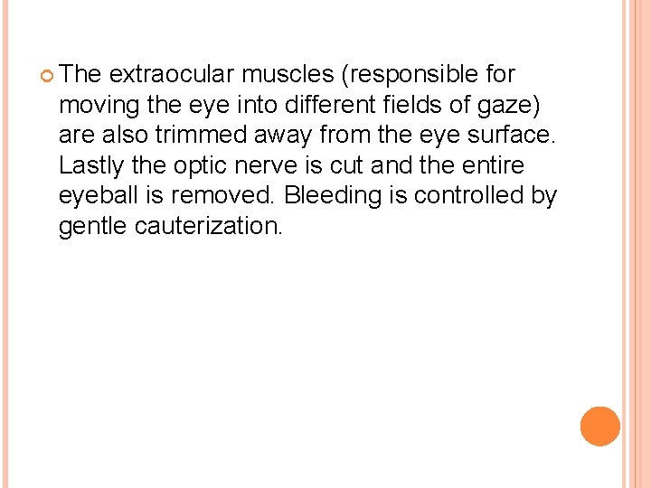  The extraocular muscles (responsible for moving the eye into different fields of gaze)