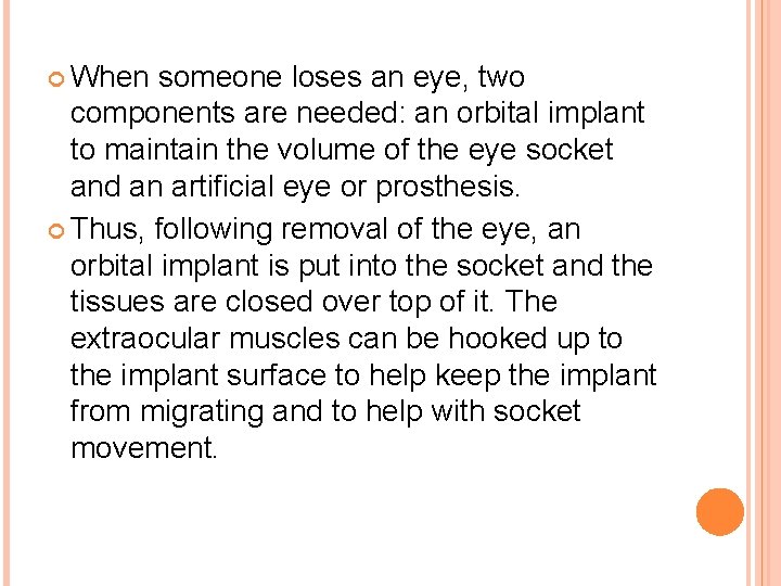  When someone loses an eye, two components are needed: an orbital implant to