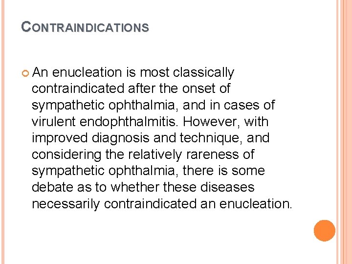 CONTRAINDICATIONS An enucleation is most classically contraindicated after the onset of sympathetic ophthalmia, and