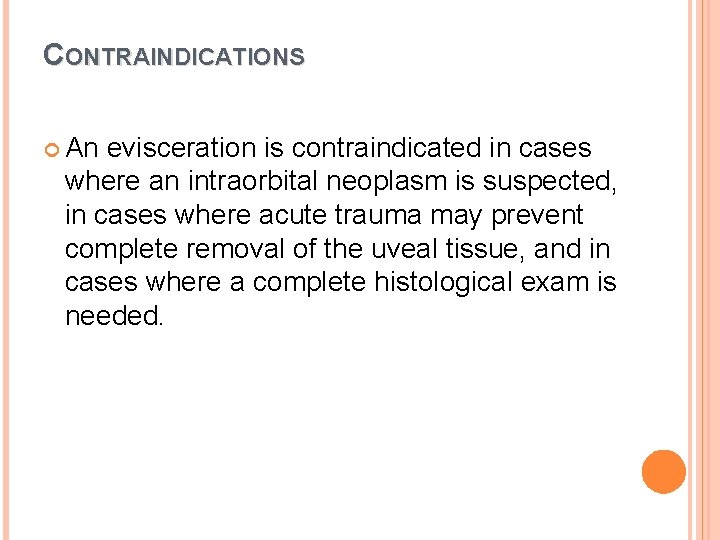 CONTRAINDICATIONS An evisceration is contraindicated in cases where an intraorbital neoplasm is suspected, in